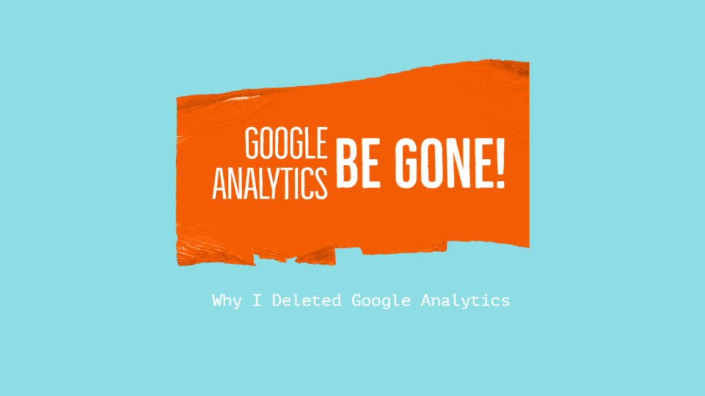 Why I deleted google analytics